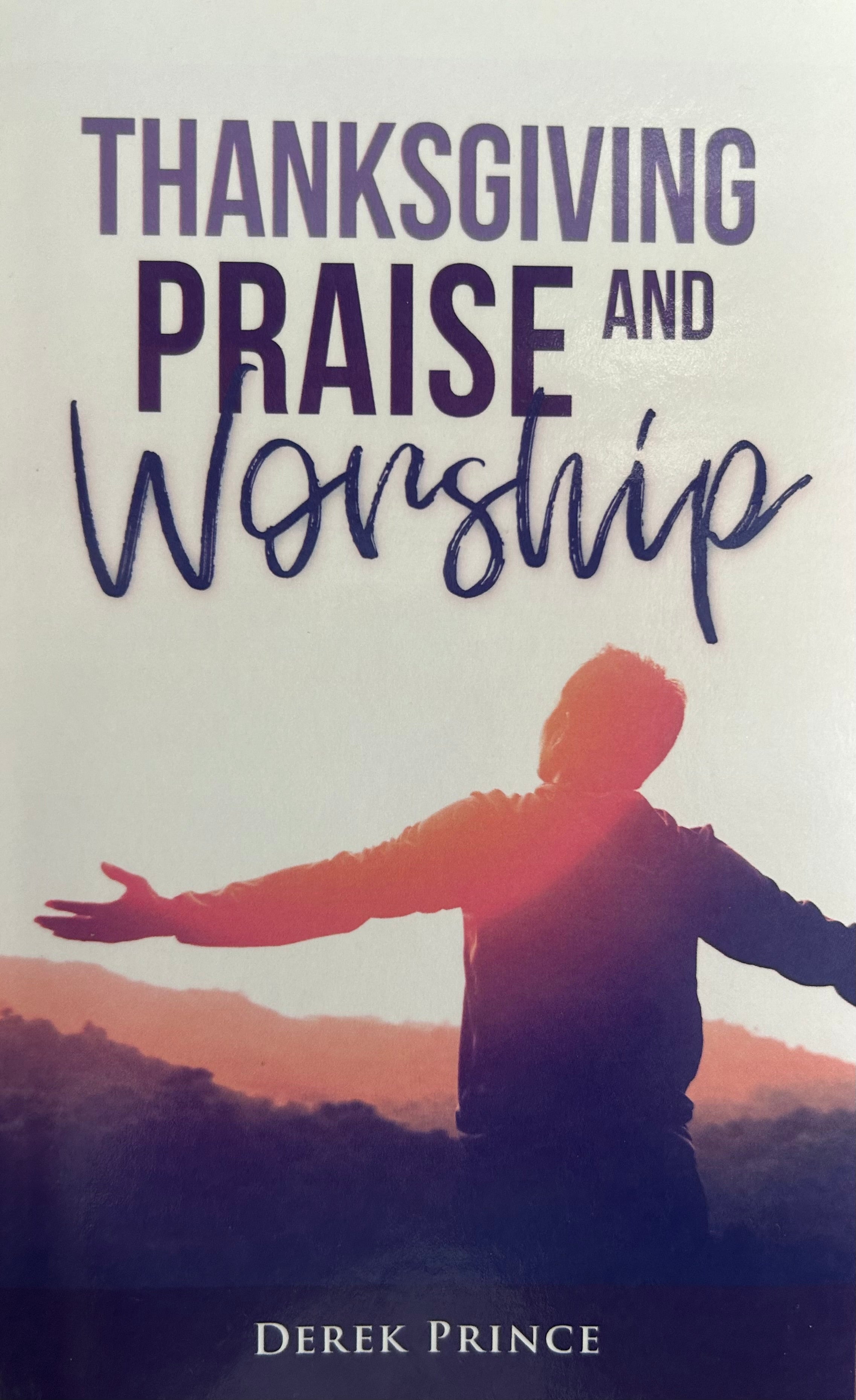 Thanksgiving, Praise and Worship | Book | Derek Prince Ministries Australia