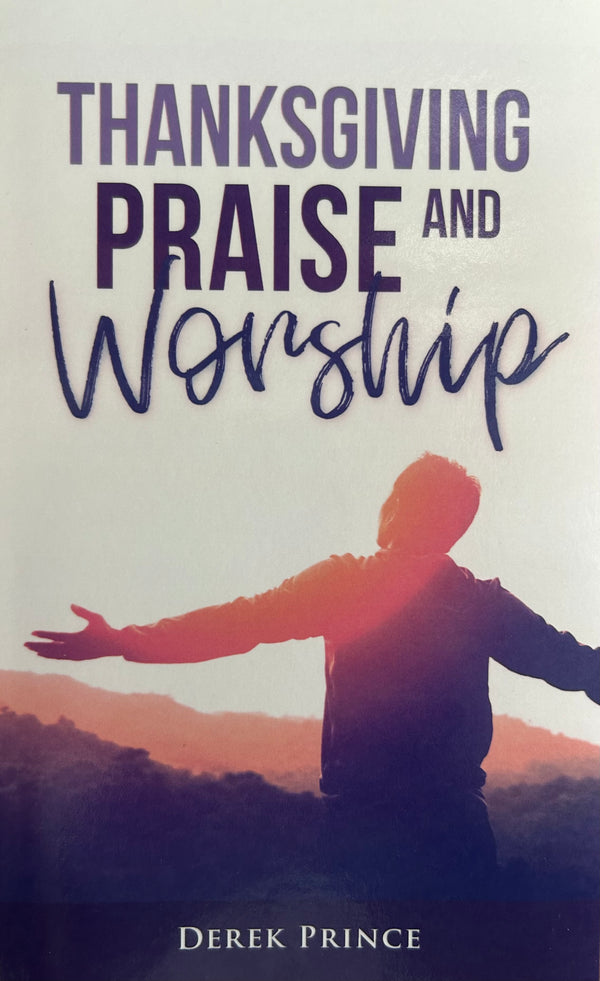 Thanksgiving, Praise and Worship